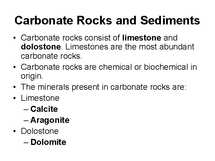 Carbonate Rocks and Sediments • Carbonate rocks consist of limestone and dolostone. Limestones are