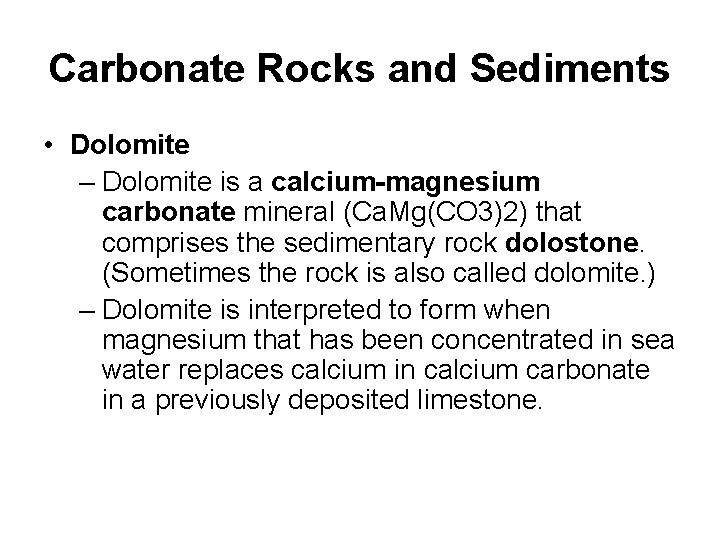Carbonate Rocks and Sediments • Dolomite – Dolomite is a calcium-magnesium carbonate mineral (Ca.