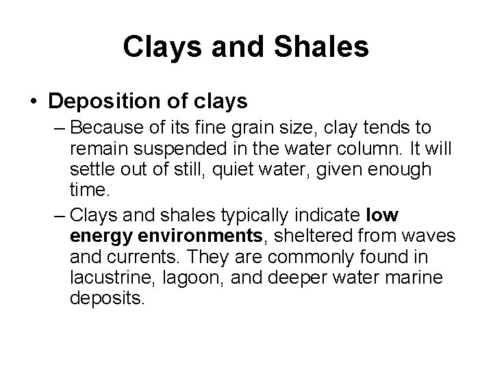 Clays and Shales • Deposition of clays – Because of its fine grain size,