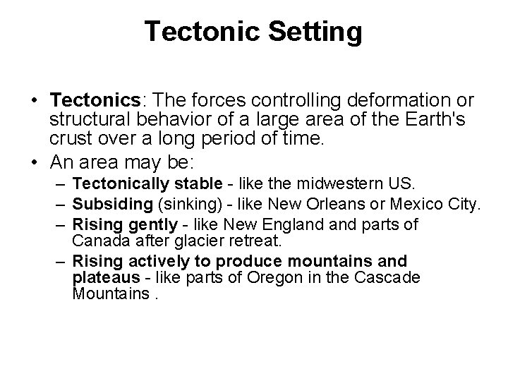 Tectonic Setting • Tectonics: The forces controlling deformation or structural behavior of a large