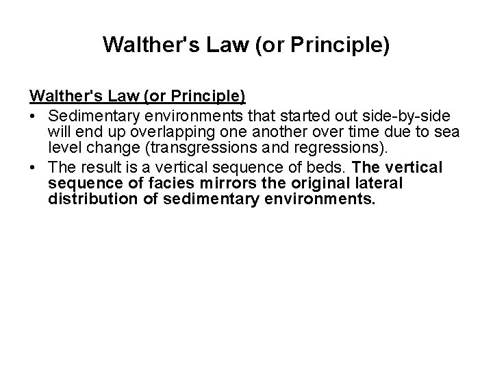 Walther's Law (or Principle) • Sedimentary environments that started out side-by-side will end up