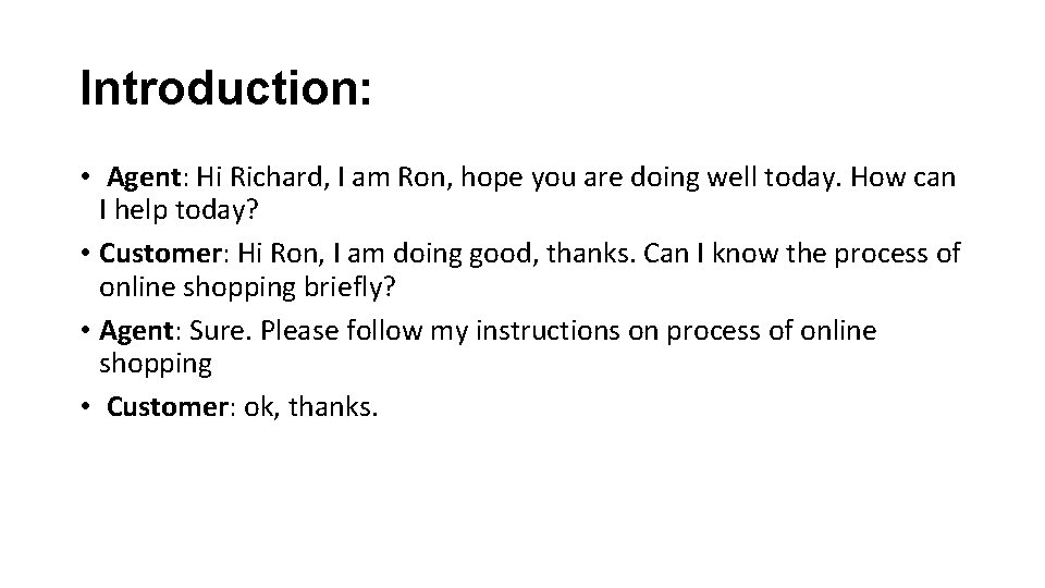 Introduction: • Agent: Hi Richard, I am Ron, hope you are doing well today.