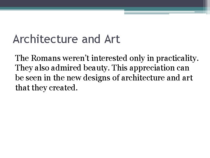 Architecture and Art The Romans weren’t interested only in practicality. They also admired beauty.