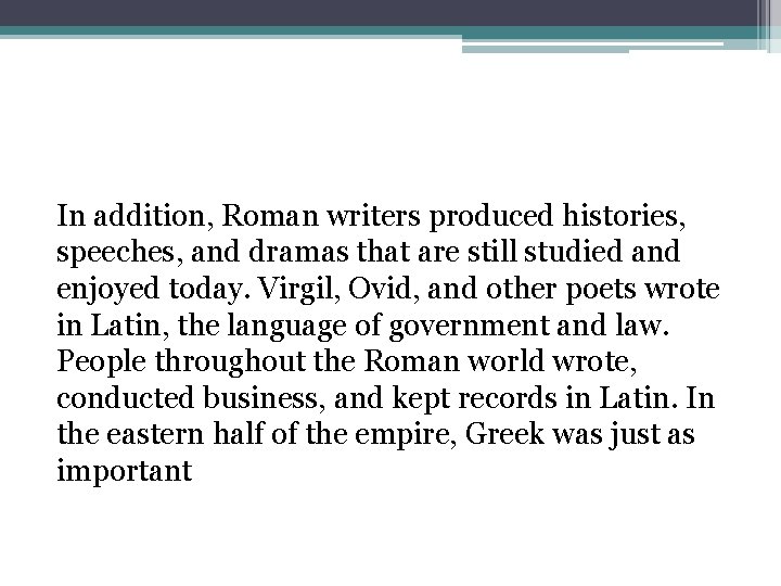 In addition, Roman writers produced histories, speeches, and dramas that are still studied and