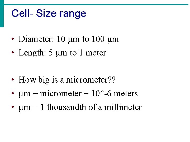 Cell- Size range • Diameter: 10 µm to 100 µm • Length: 5 µm