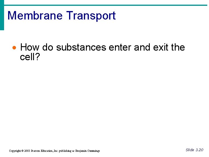 Membrane Transport · How do substances enter and exit the cell? Copyright © 2003
