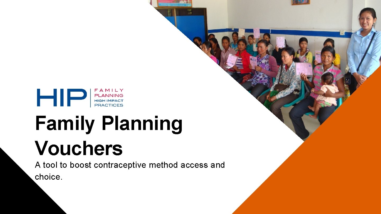 Family Planning Vouchers A tool to boost contraceptive method access and choice. 