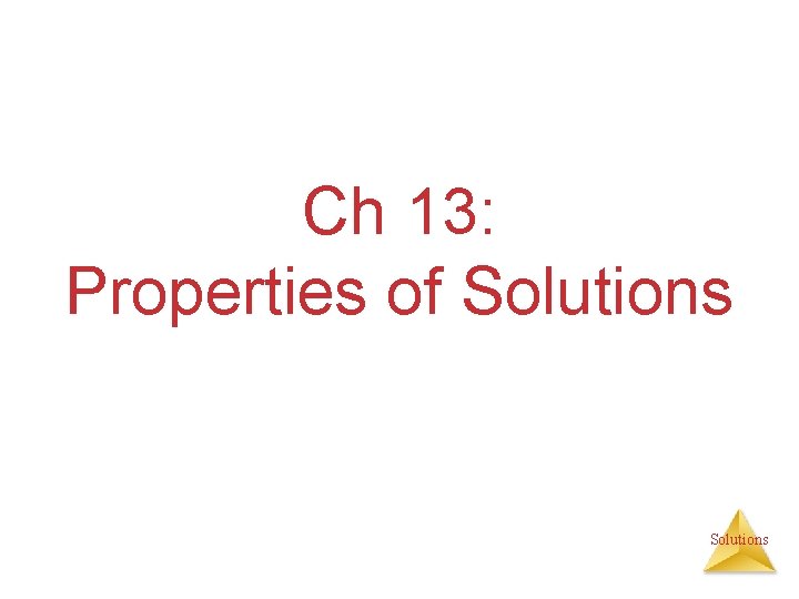 Ch 13: Properties of Solutions 