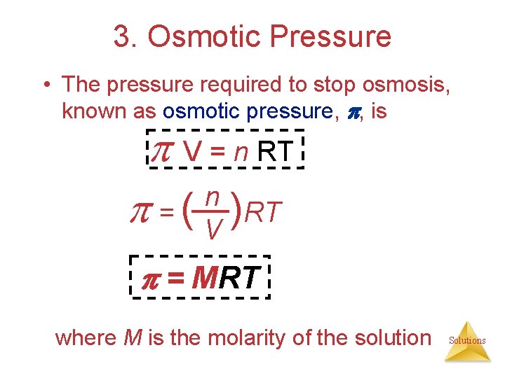 3. Osmotic Pressure • The pressure required to stop osmosis, known as osmotic pressure,