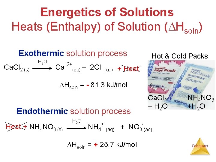 Energetics of Solutions Heats (Enthalpy) of Solution ( Hsoln) Exothermic solution process Ca. Cl