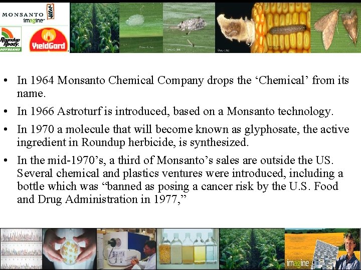  • In 1964 Monsanto Chemical Company drops the ‘Chemical’ from its name. •