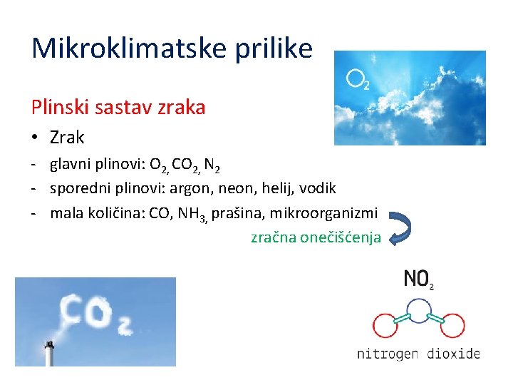 Mikroklimatske prilike Plinski sastav zraka • Zrak - glavni plinovi: O 2, CO 2,