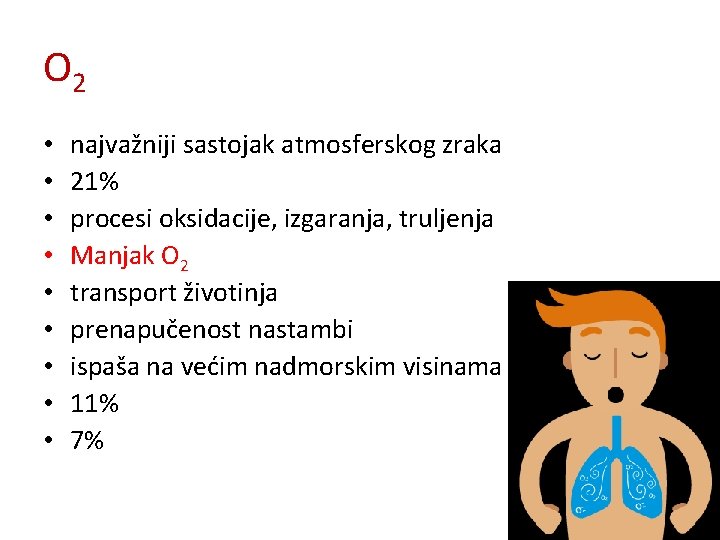 O 2 • • • najvažniji sastojak atmosferskog zraka 21% procesi oksidacije, izgaranja, truljenja