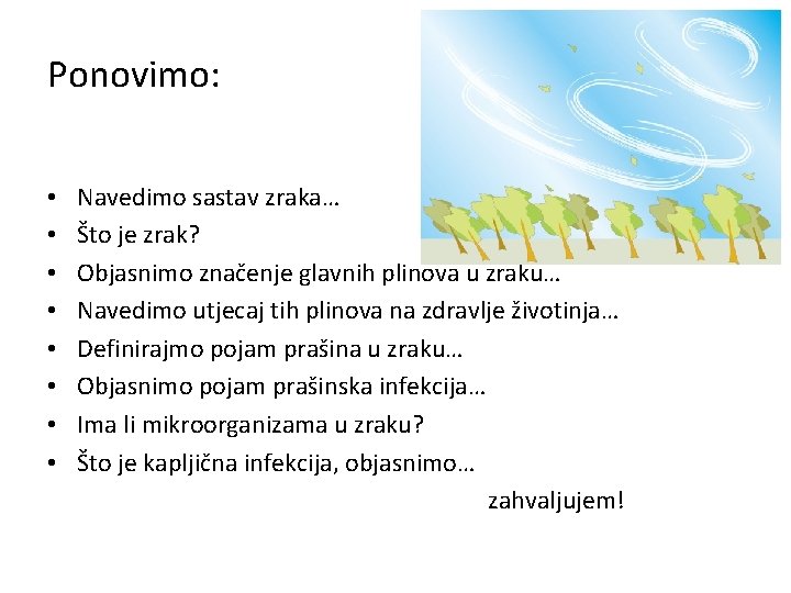 Ponovimo: • • Navedimo sastav zraka… Što je zrak? Objasnimo značenje glavnih plinova u