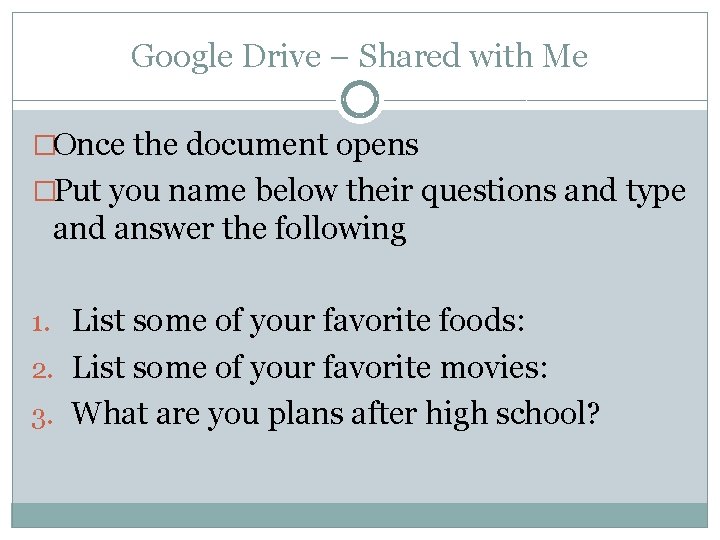 Google Drive – Shared with Me �Once the document opens �Put you name below