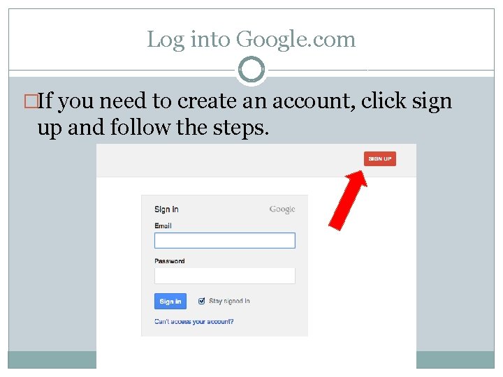 Log into Google. com �If you need to create an account, click sign up