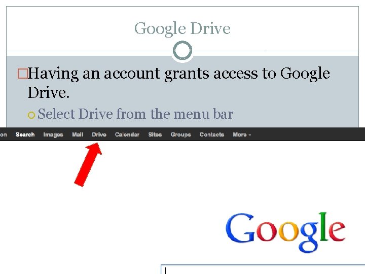 Google Drive �Having an account grants access to Google Drive. Select Drive from the