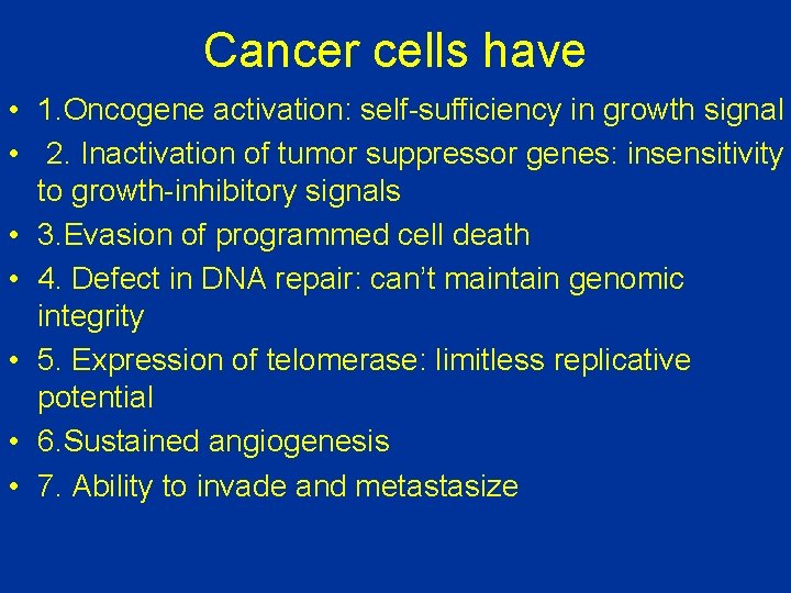 Cancer cells have • 1. Oncogene activation: self-sufficiency in growth signal • 2. Inactivation