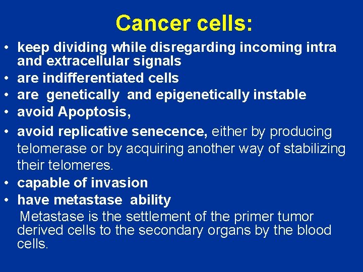 Cancer cells: • keep dividing while disregarding incoming intra and extracellular signals • are