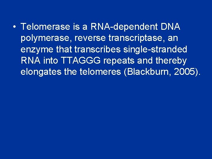  • Telomerase is a RNA-dependent DNA polymerase, reverse transcriptase, an enzyme that transcribes