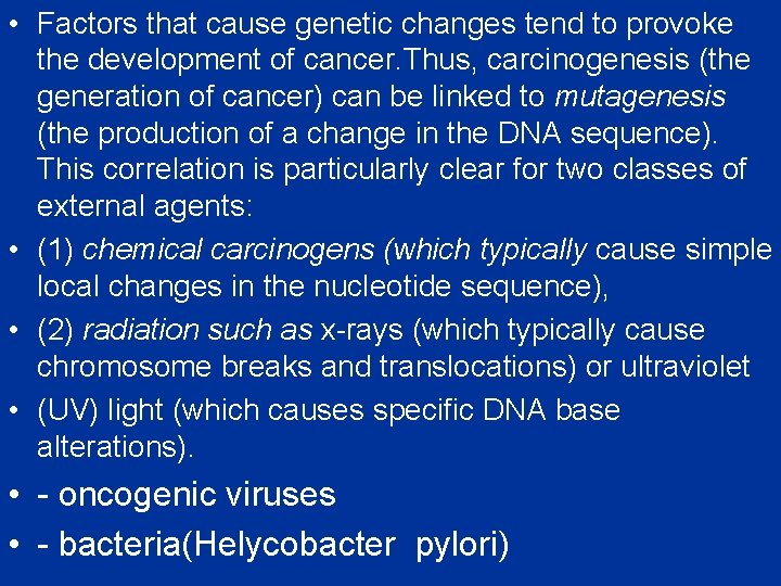  • Factors that cause genetic changes tend to provoke the development of cancer.