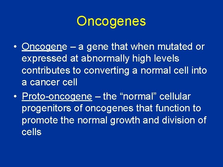 Oncogenes • Oncogene – a gene that when mutated or expressed at abnormally high