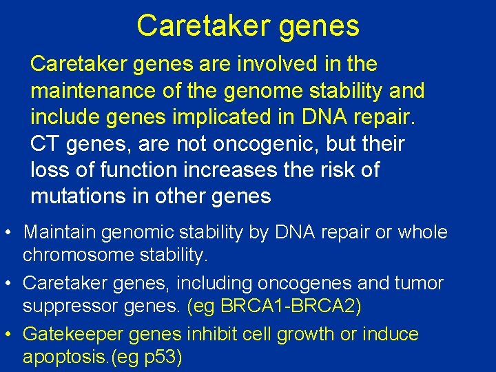 Caretaker genes are involved in the maintenance of the genome stability and include genes