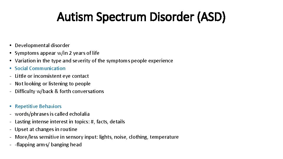 Autism Spectrum Disorder (ASD) • • - Developmental disorder Symptoms appear w/in 2 years