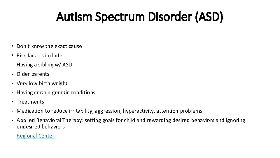 Autism Spectrum Disorder (ASD) • Don’t know the exact cause • Risk factors include: