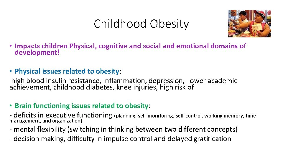 Childhood Obesity • Impacts children Physical, cognitive and social and emotional domains of development!