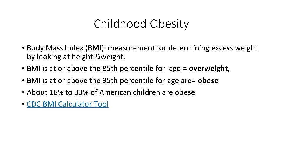 Childhood Obesity • Body Mass Index (BMI): measurement for determining excess weight by looking