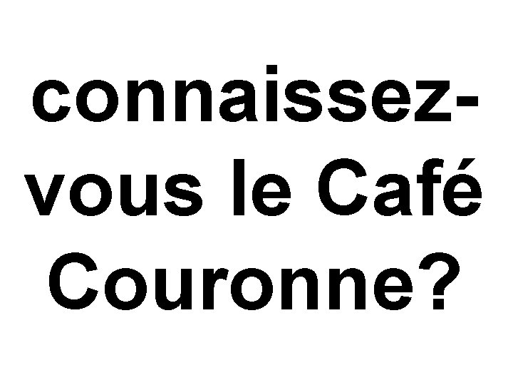connaissezvous le Café Couronne? 