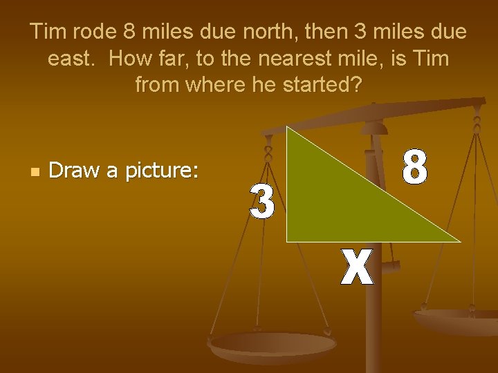 Tim rode 8 miles due north, then 3 miles due east. How far, to