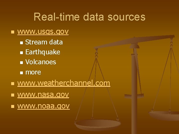 Real-time data sources n www. usgs. gov Stream data n Earthquake n Volcanoes n