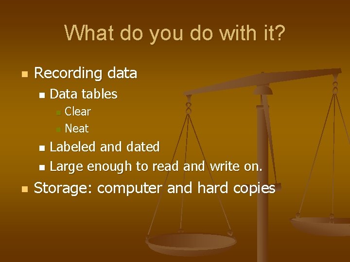 What do you do with it? n Recording data n Data tables Clear n