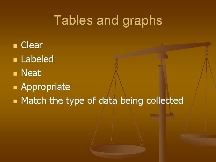 Tables and graphs n n n Clear Labeled Neat Appropriate Match the type of