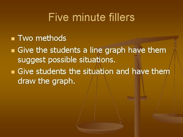 Five minute fillers n n n Two methods Give the students a line graph