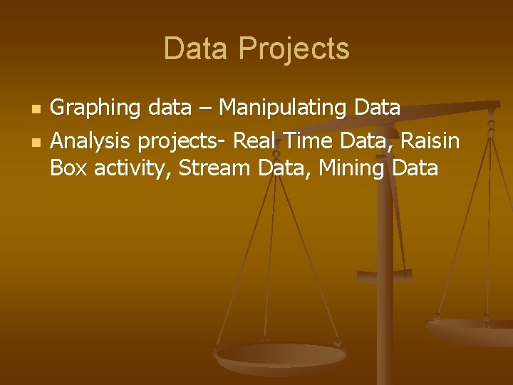 Data Projects n n Graphing data – Manipulating Data Analysis projects- Real Time Data,