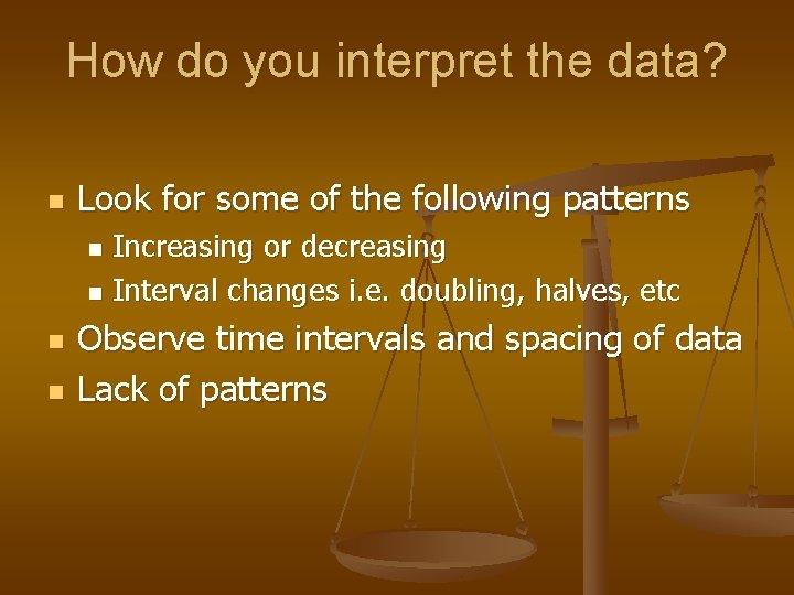 How do you interpret the data? n Look for some of the following patterns