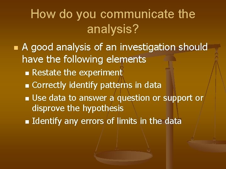 How do you communicate the analysis? n A good analysis of an investigation should