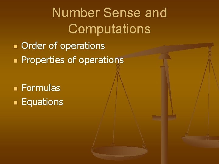 Number Sense and Computations n n Order of operations Properties of operations Formulas Equations