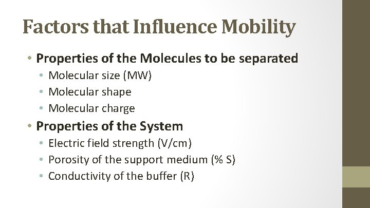 Factors that Influence Mobility • Properties of the Molecules to be separated • Molecular