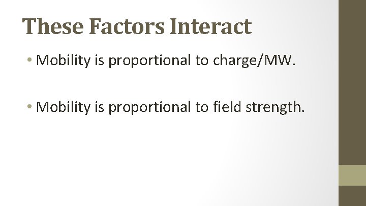 These Factors Interact • Mobility is proportional to charge/MW. • Mobility is proportional to