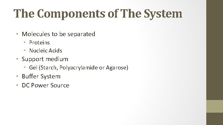 The Components of The System • Molecules to be separated • Proteins • Nucleic