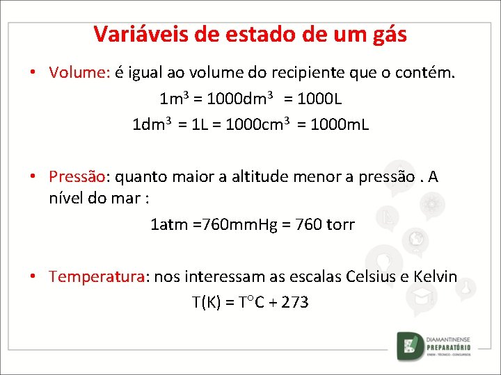 Variáveis de estado de um gás • Volume: é igual ao volume do recipiente