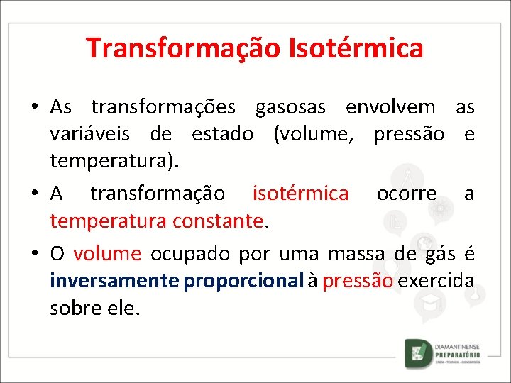 Transformação Isotérmica • As transformações gasosas envolvem as variáveis de estado (volume, pressão e