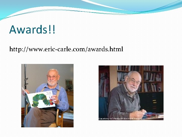 Awards!! http: //www. eric-carle. com/awards. html 