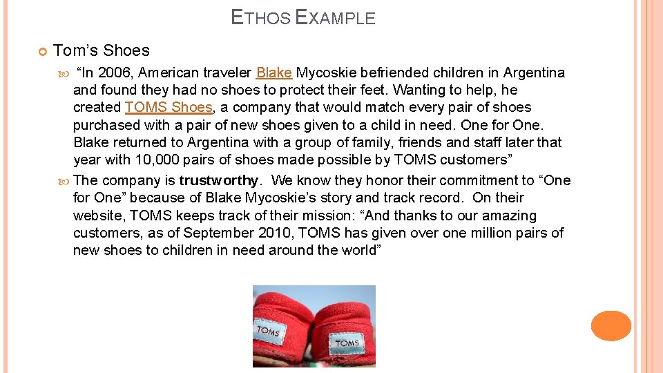 ETHOS EXAMPLE Tom’s Shoes “In 2006, American traveler Blake Mycoskie befriended children in Argentina