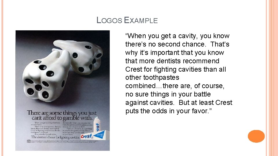 LOGOS EXAMPLE “When you get a cavity, you know there’s no second chance. That’s