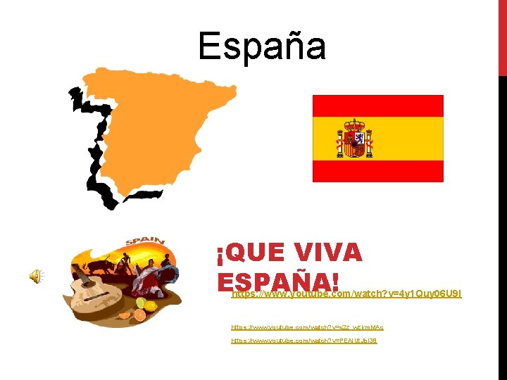 España ¡QUE VIVA ESPAÑA! https: //www. youtube. com/watch? v=4 y 1 Quy 06 U